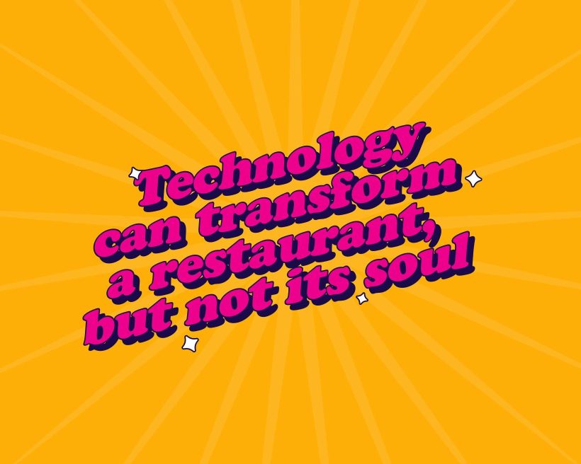 An image with an orange background and text that reads: "technology can transform a restaurant but not its soul