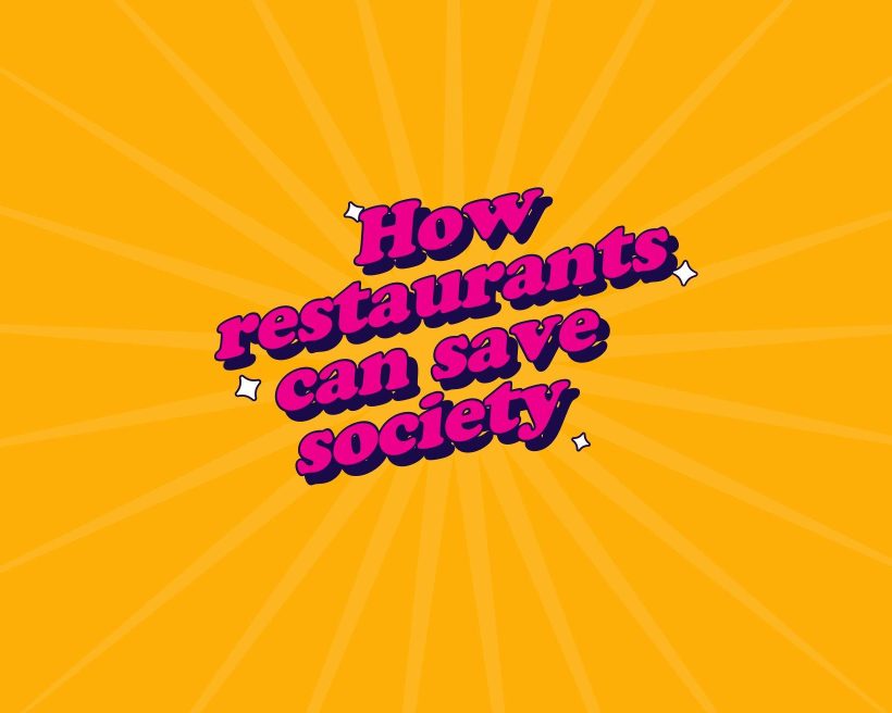 A photo with an orange background and pink text that reads how restaurants can save society